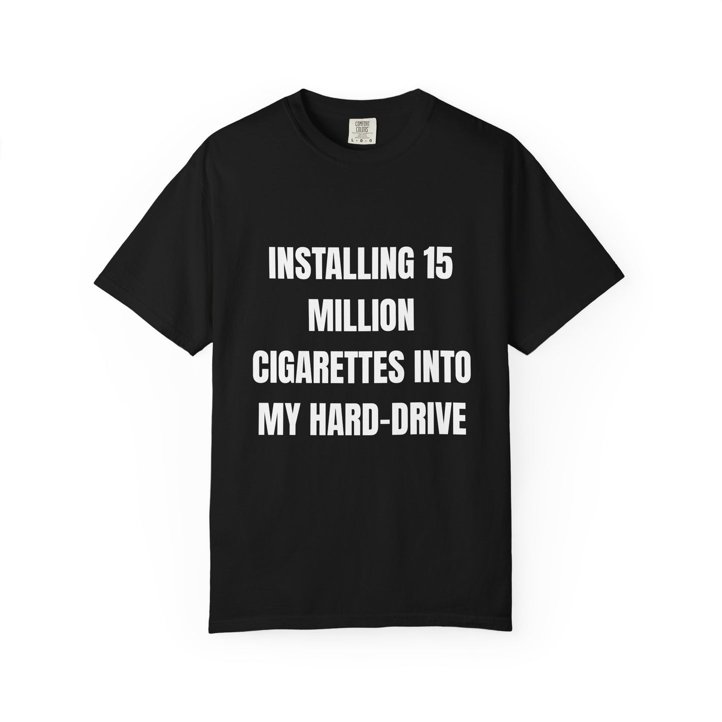 Installing 15 Million Cigarettes Into My Hard-Drive T‑Shirt