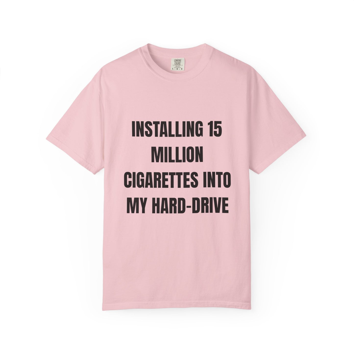Installing 15 Million Cigarettes Into My Hard-Drive T‑Shirt