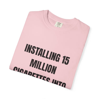 Installing 15 Million Cigarettes Into My Hard-Drive T‑Shirt