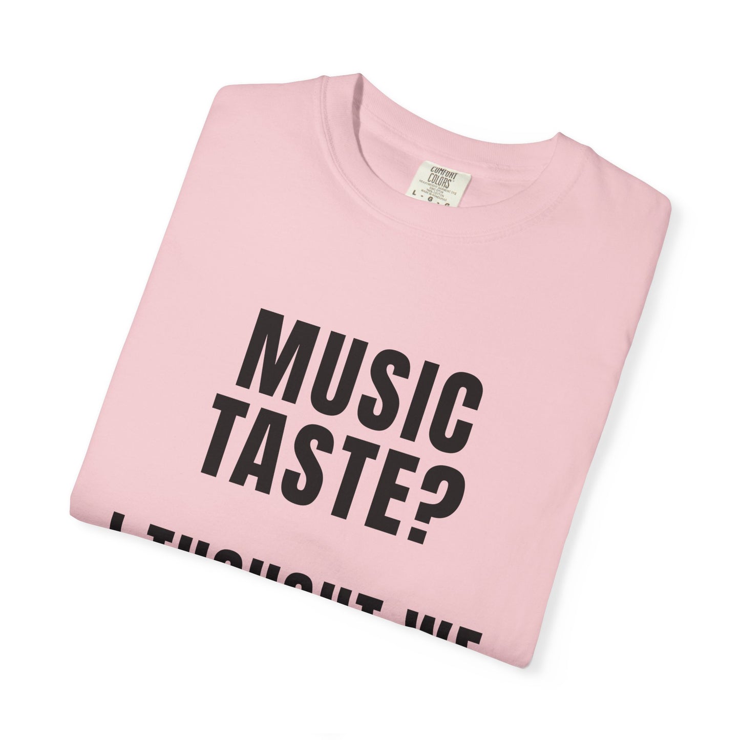 Music Taste - I Thought We Were Supposed To Hear It T‑Shirt