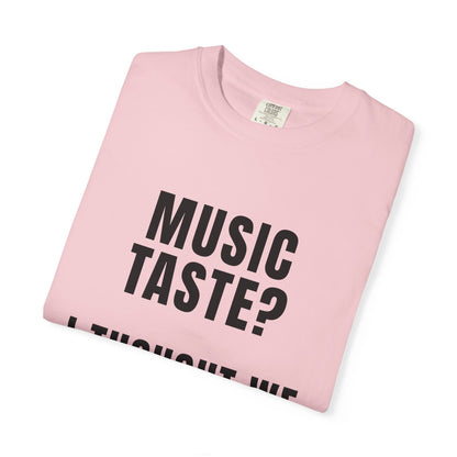 Music Taste - I Thought We Were Supposed To Hear It T‑Shirt