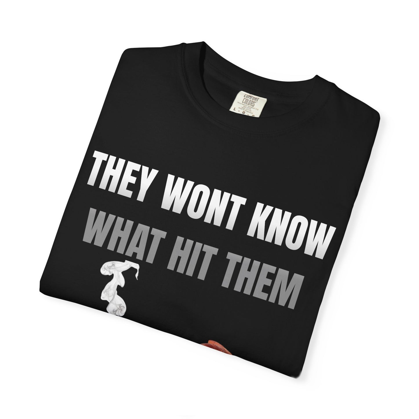 They Wont Know What Hit Them T‑Shirt
