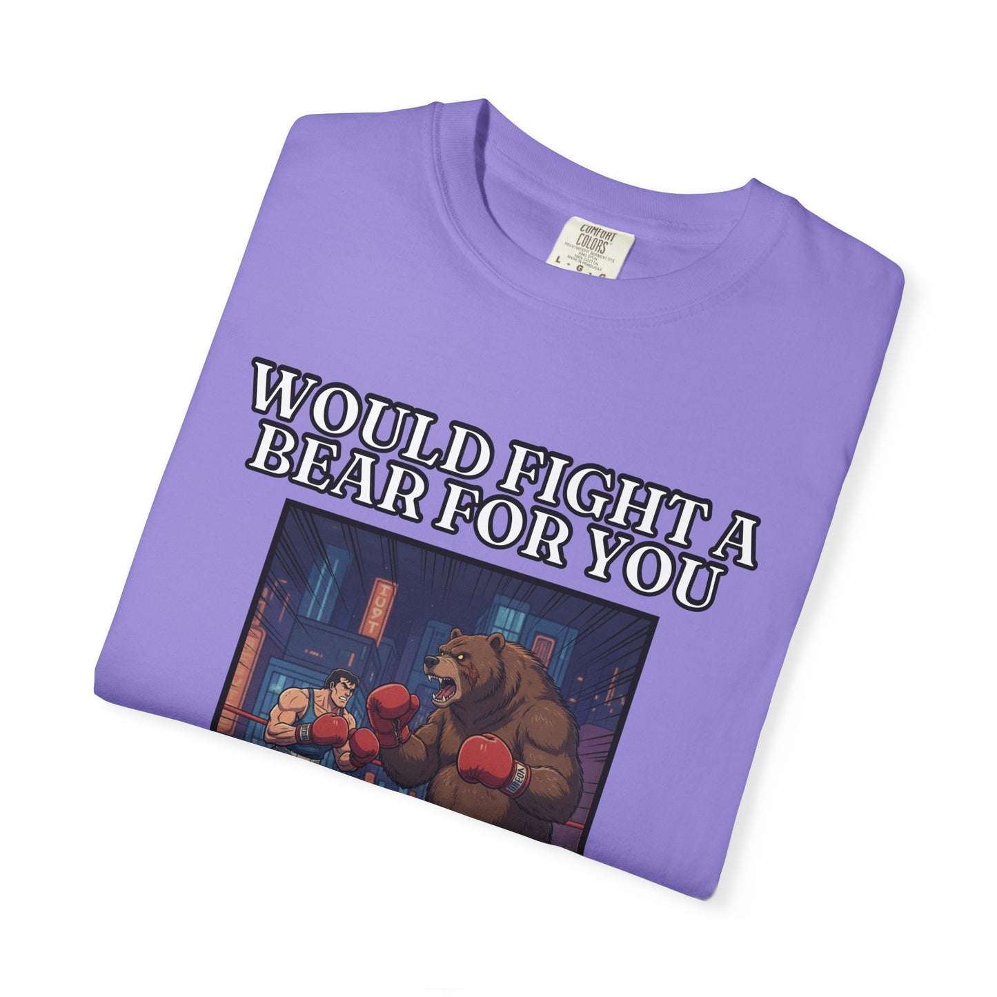 Would Fight A Bear For You T‑Shirt