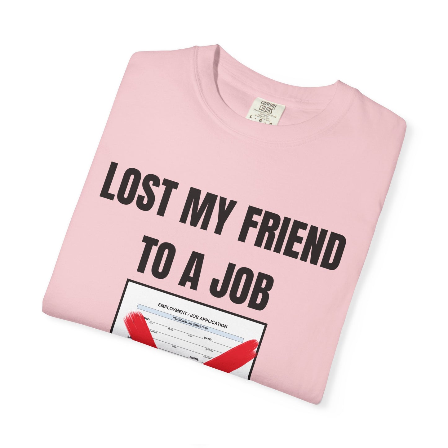 Lost My Friend To  A Job T‑Shirt