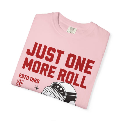 Just One More Roll T‑Shirt
