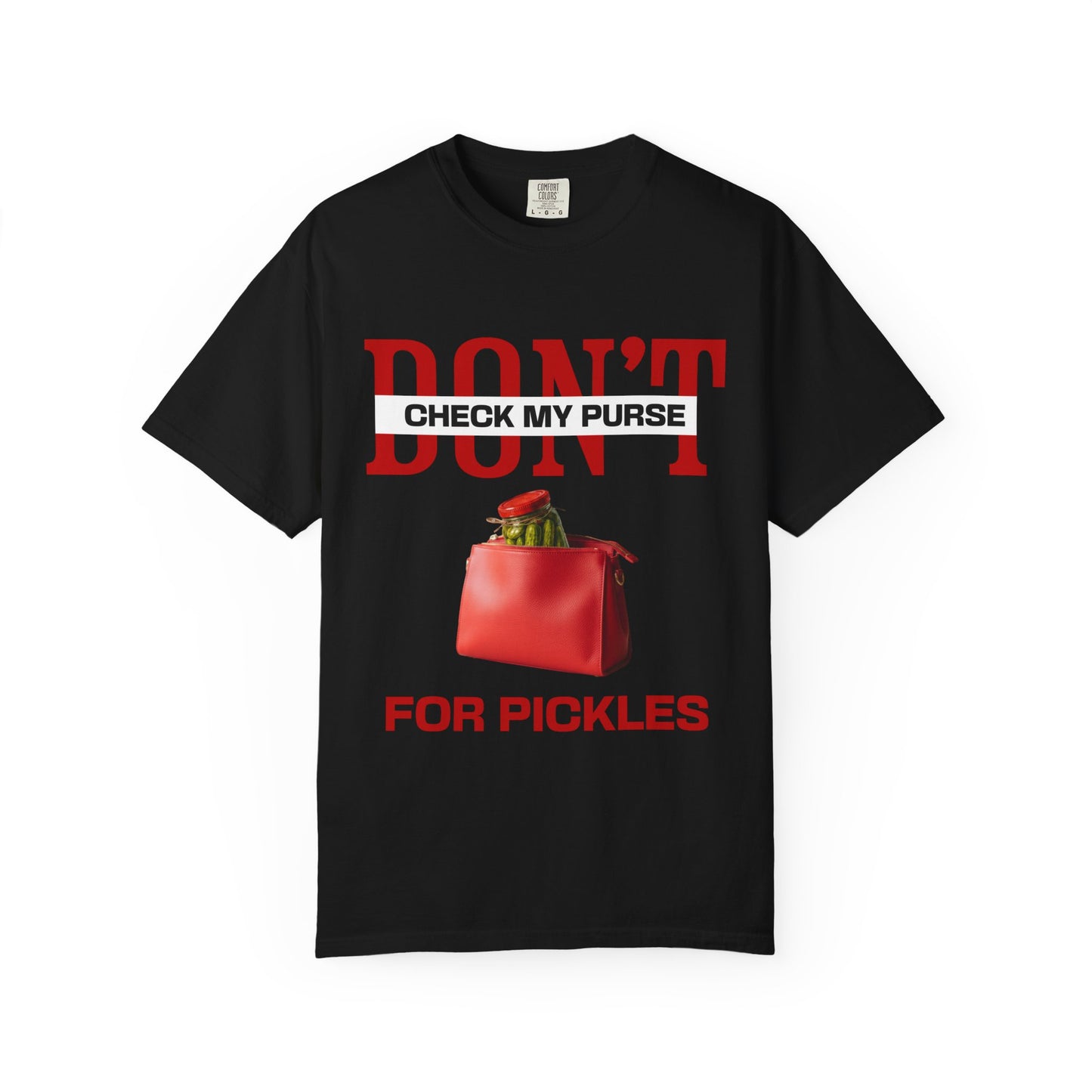 Dont Check My Purse For Pickles T‑Shirt