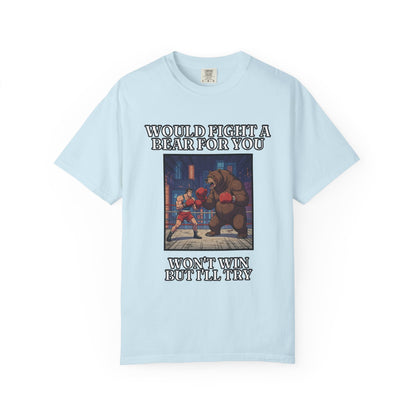 Would Fight A Bear For You T‑Shirt