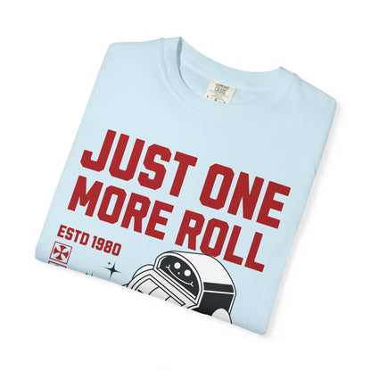 Just One More Roll T‑Shirt