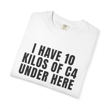 I Have 10 Kilos Of C4 Under Here T‑Shirt