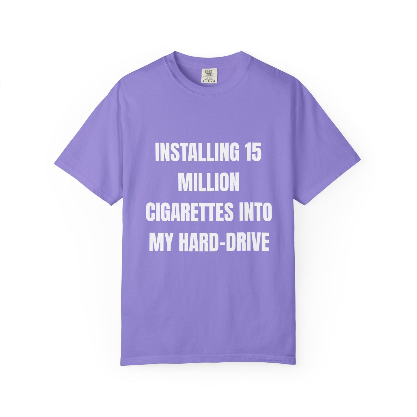 Installing 15 Million Cigarettes Into My Hard-Drive T‑Shirt