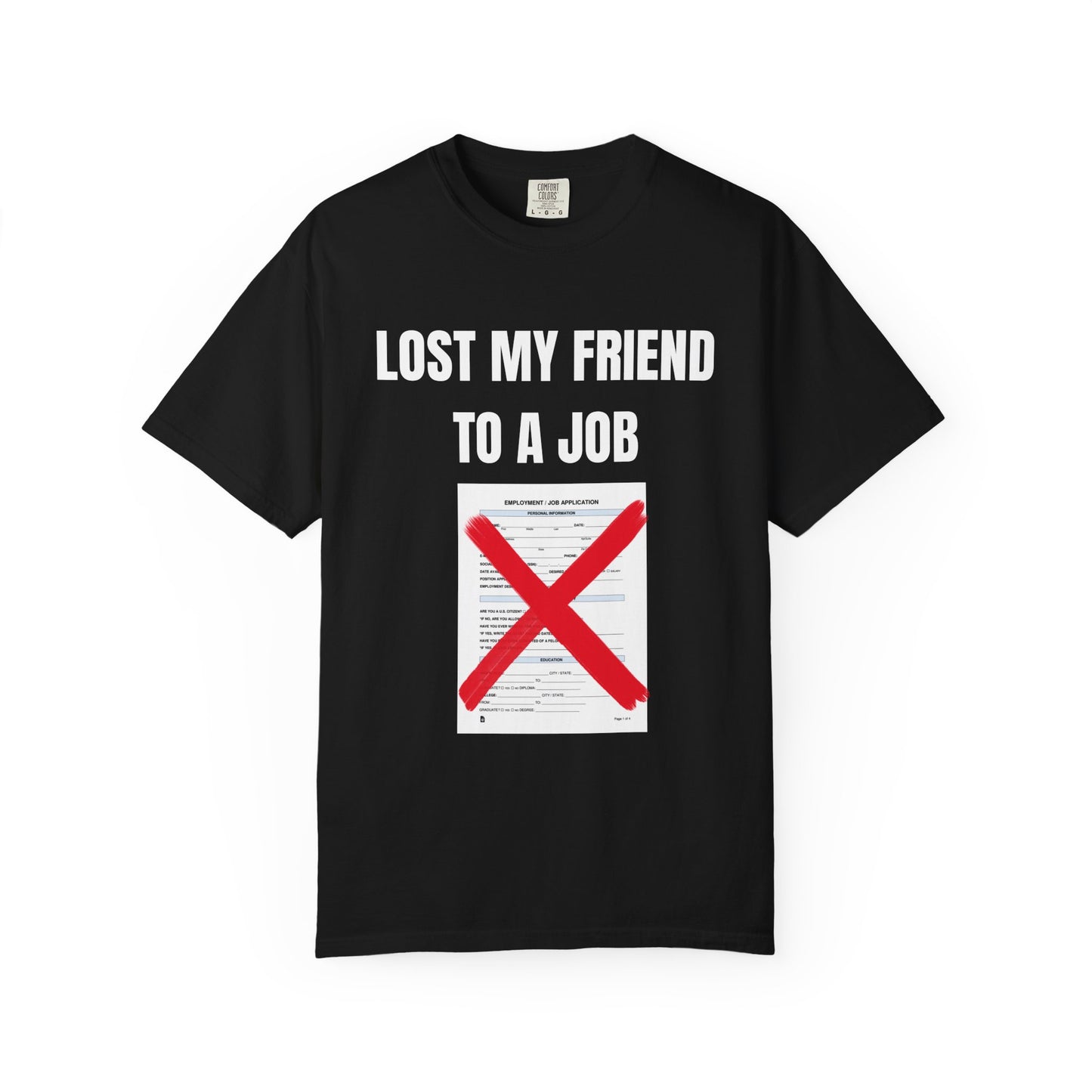 Lost My Friend To  A Job T‑Shirt