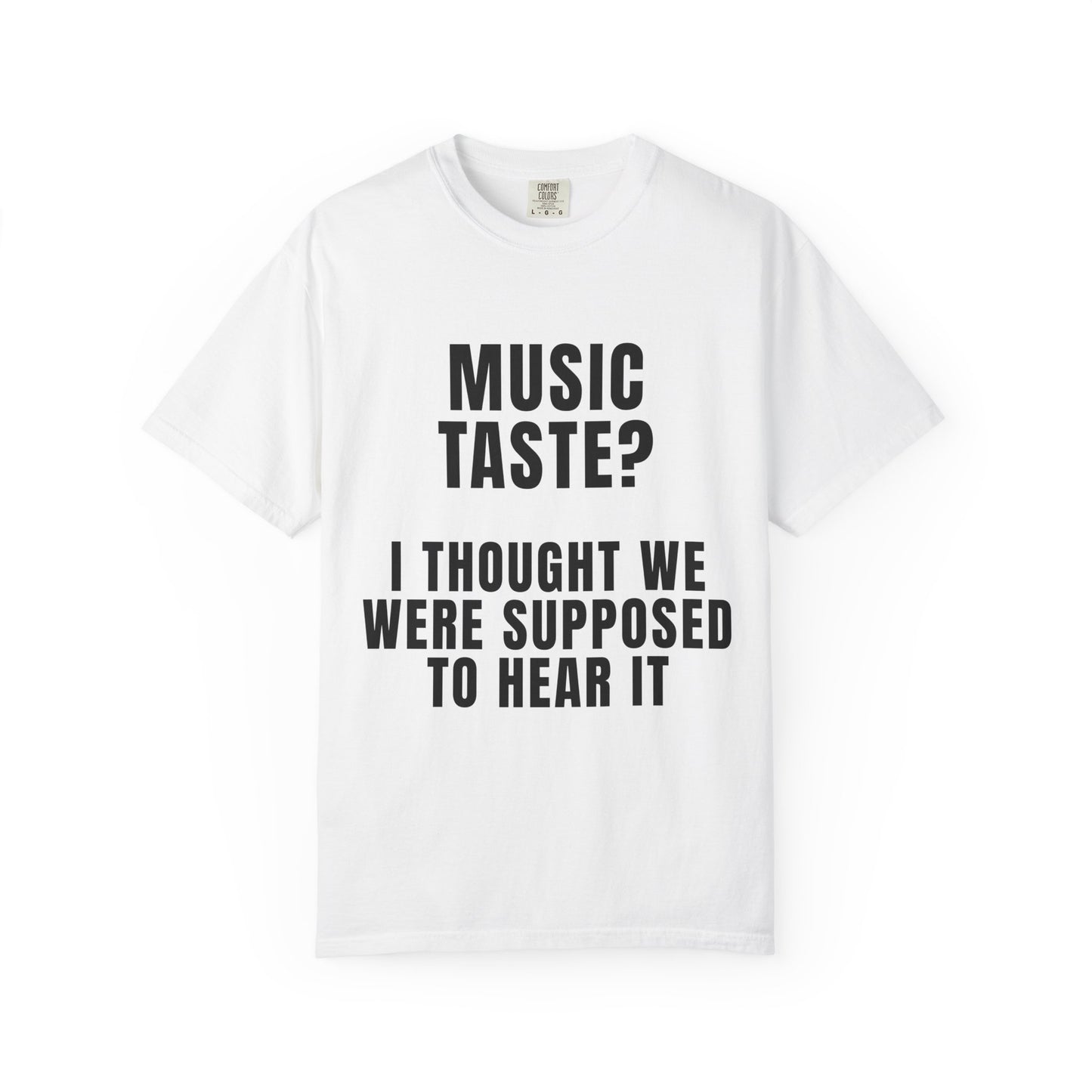 Music Taste - I Thought We Were Supposed To Hear It T‑Shirt