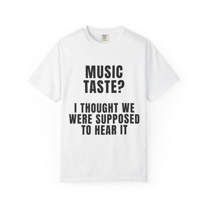 Music Taste - I Thought We Were Supposed To Hear It T‑Shirt