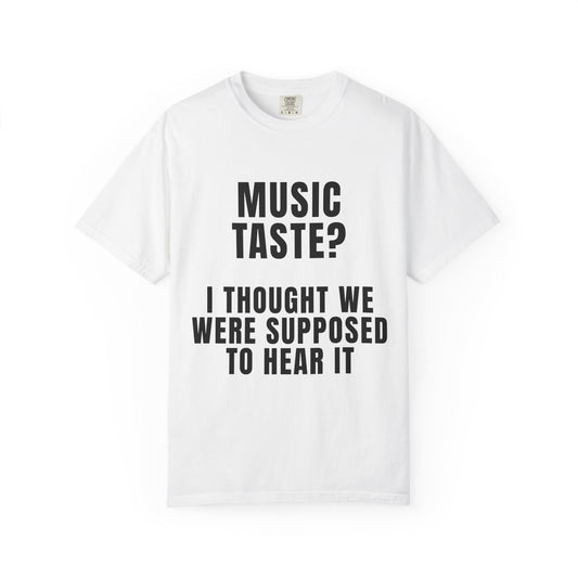 Music Taste - I Thought We Were Supposed To Hear It T‑Shirt