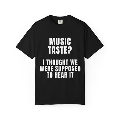 Music Taste - I Thought We Were Supposed To Hear It T‑Shirt