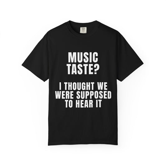 Music Taste - I Thought We Were Supposed To Hear It T‑Shirt
