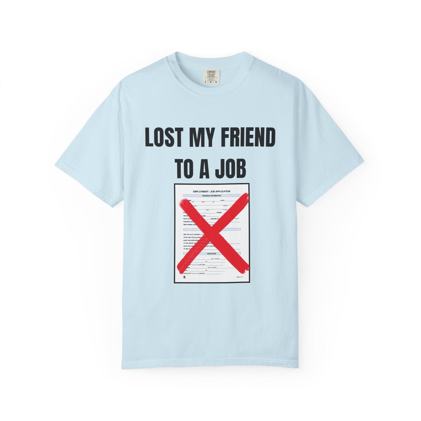 Lost My Friend To  A Job T‑Shirt