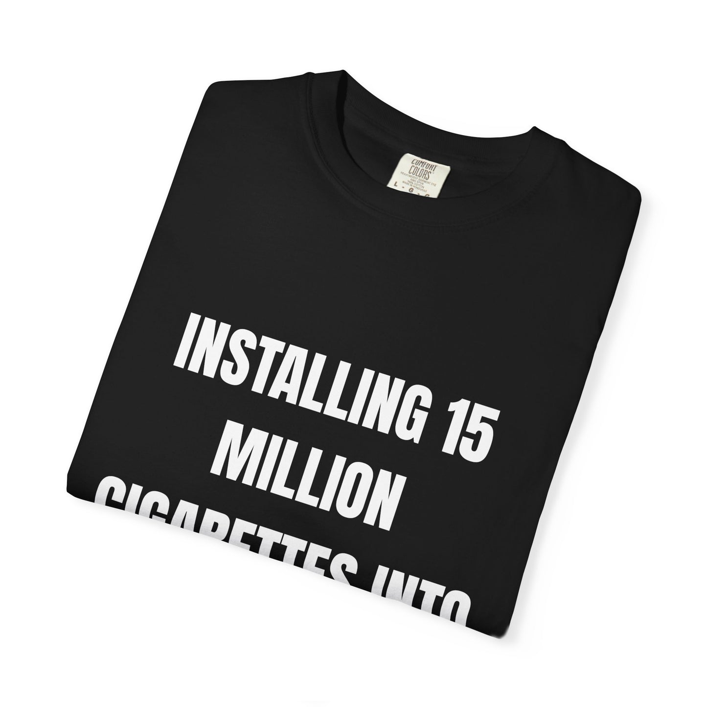 Installing 15 Million Cigarettes Into My Hard-Drive T‑Shirt