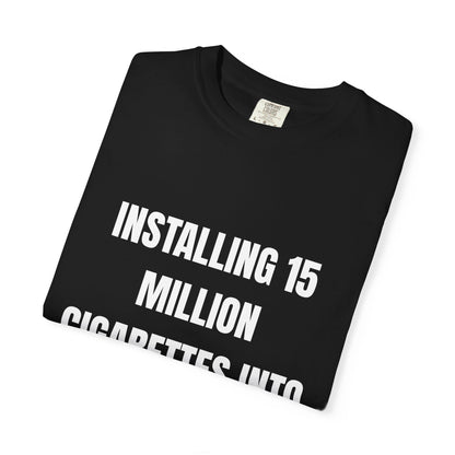 Installing 15 Million Cigarettes Into My Hard-Drive T‑Shirt