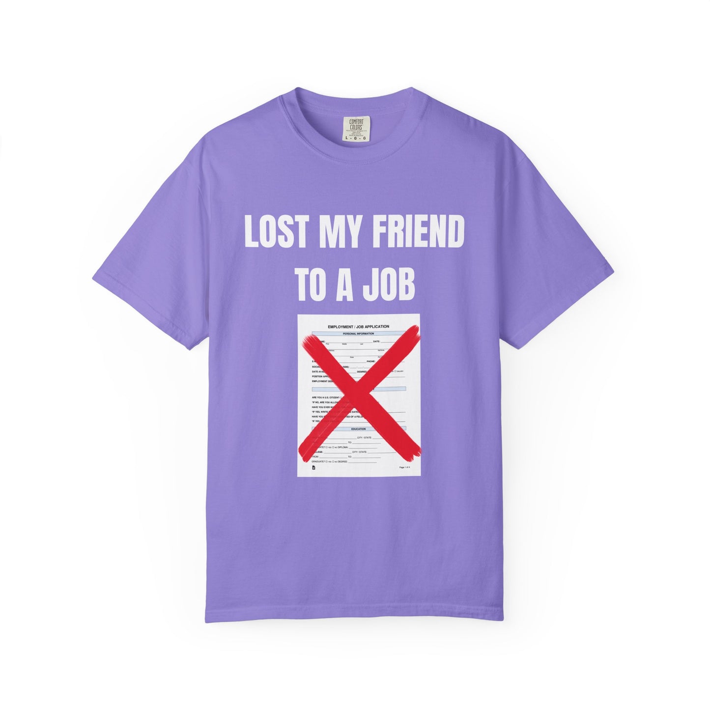 Lost My Friend To  A Job T‑Shirt