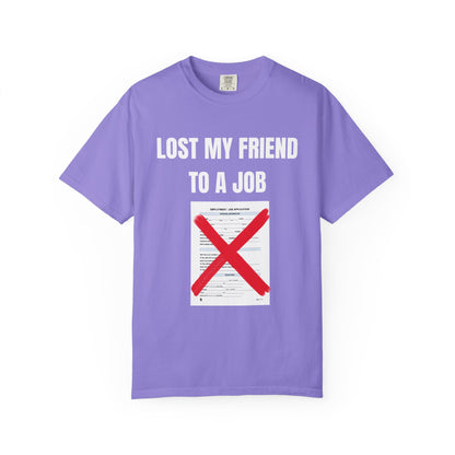 Lost My Friend To  A Job T‑Shirt