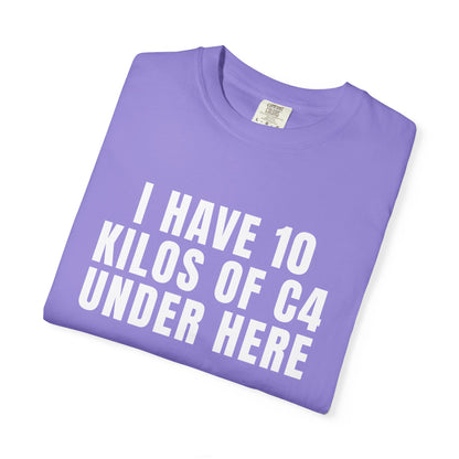 I Have 10 Kilos Of C4 Under Here T‑Shirt