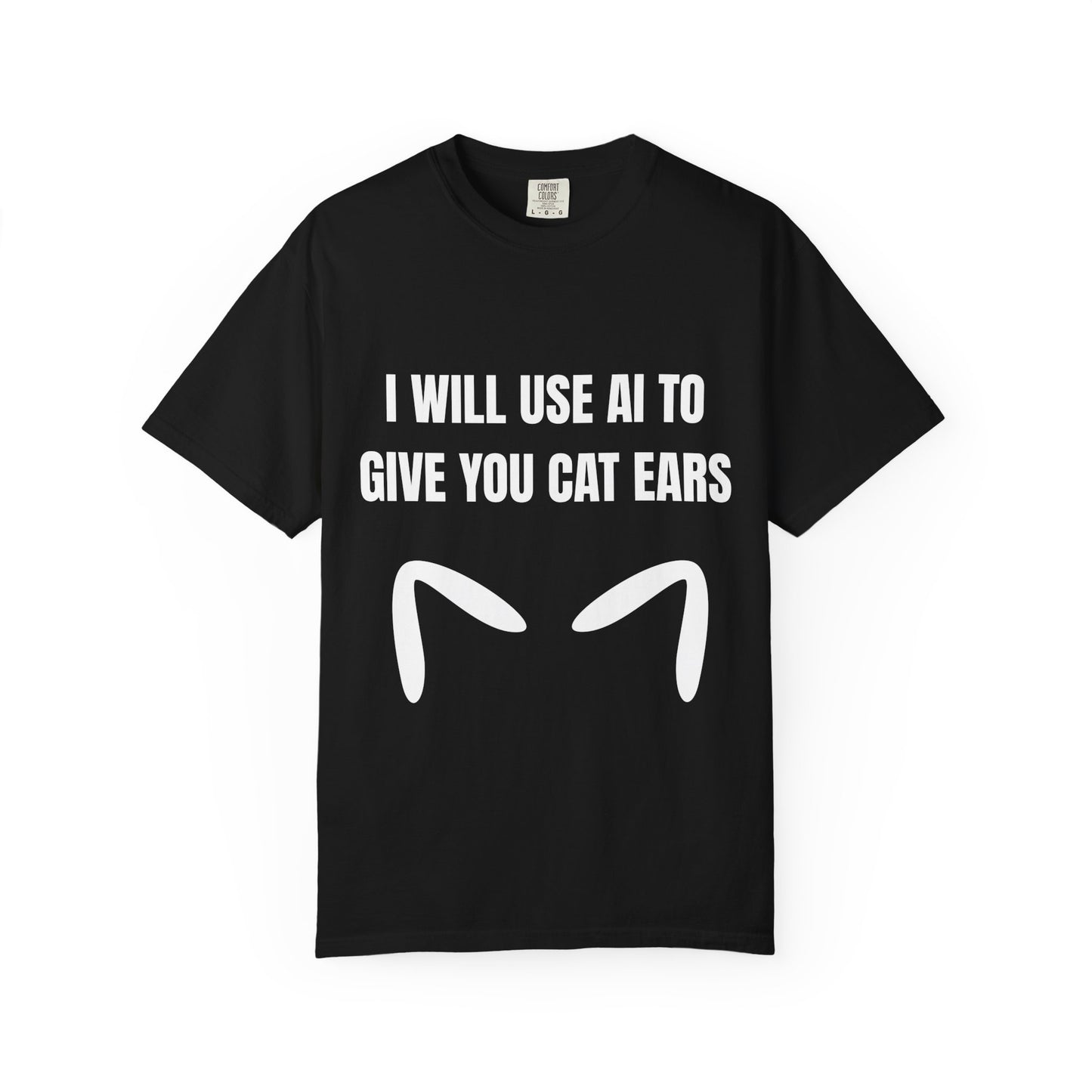 I Will Use AI To Give You Cat Ears T‑Shirt