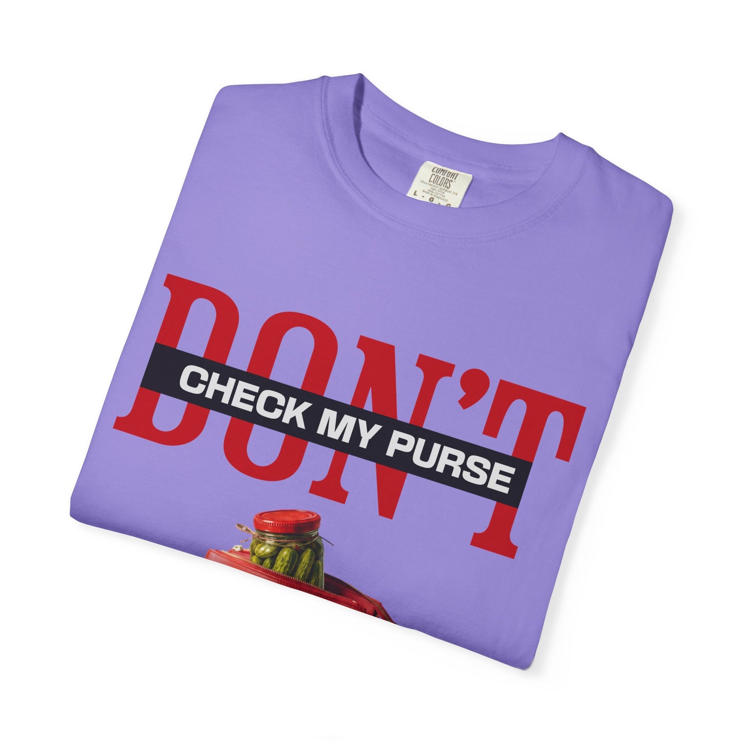 Dont Check My Purse For Pickles T‑Shirt