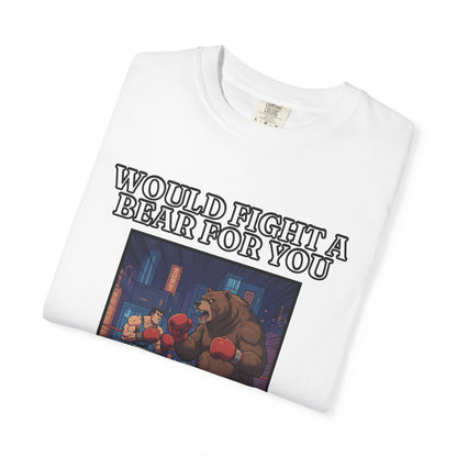 Would Fight A Bear For You T‑Shirt