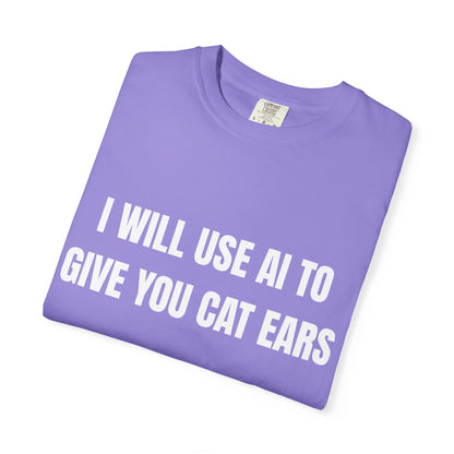 I Will Use AI To Give You Cat Ears T‑Shirt