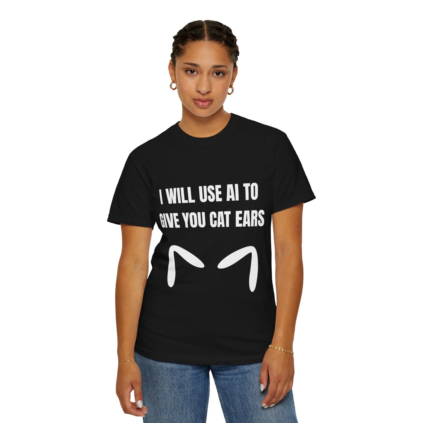 I Will Use AI To Give You Cat Ears T‑Shirt
