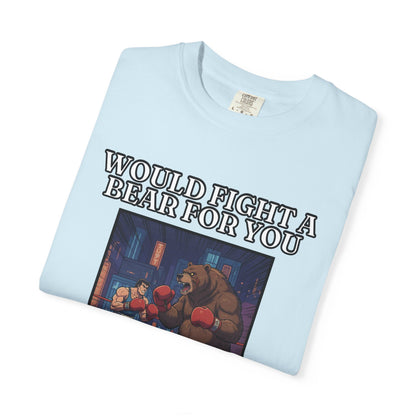 Would Fight A Bear For You T‑Shirt