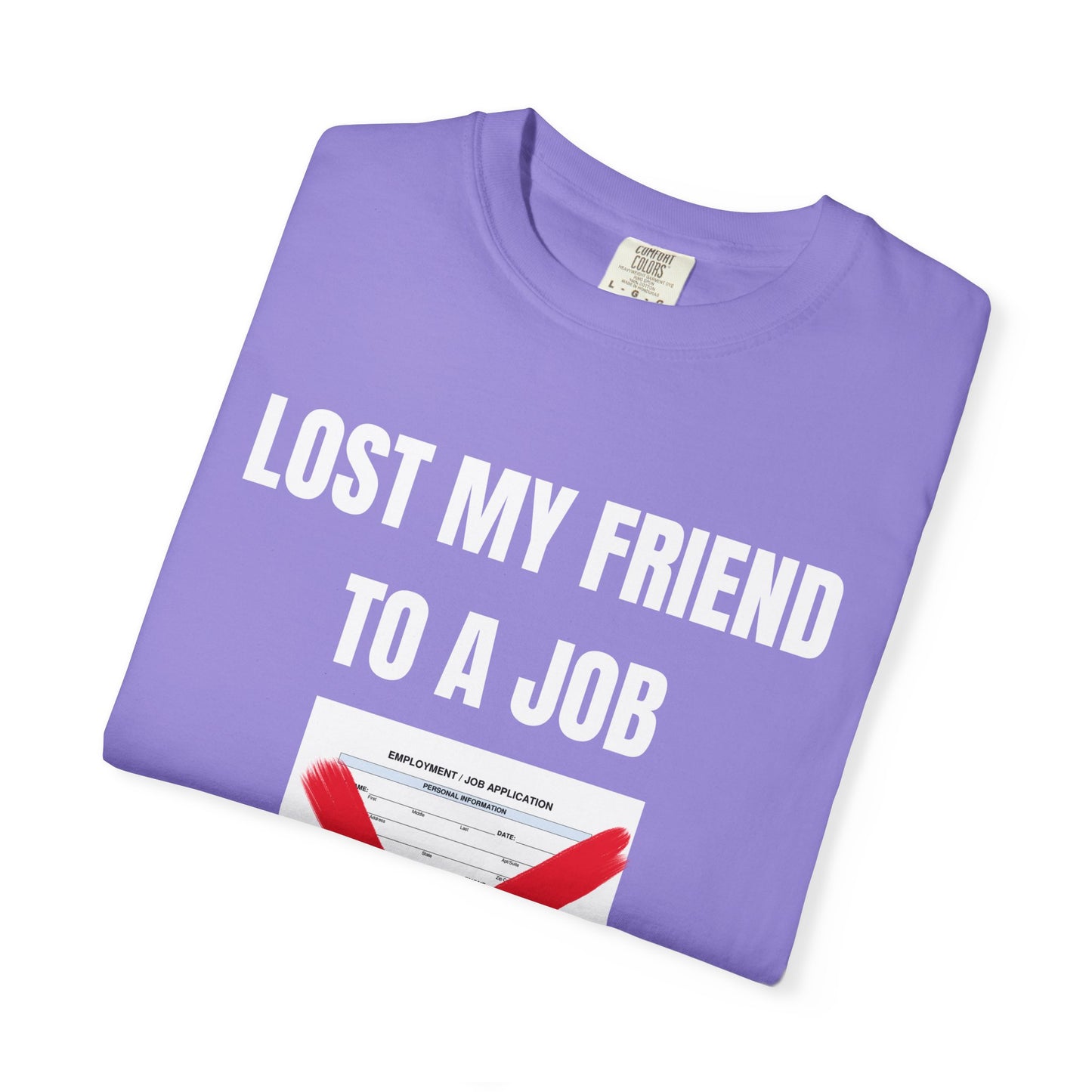 Lost My Friend To  A Job T‑Shirt
