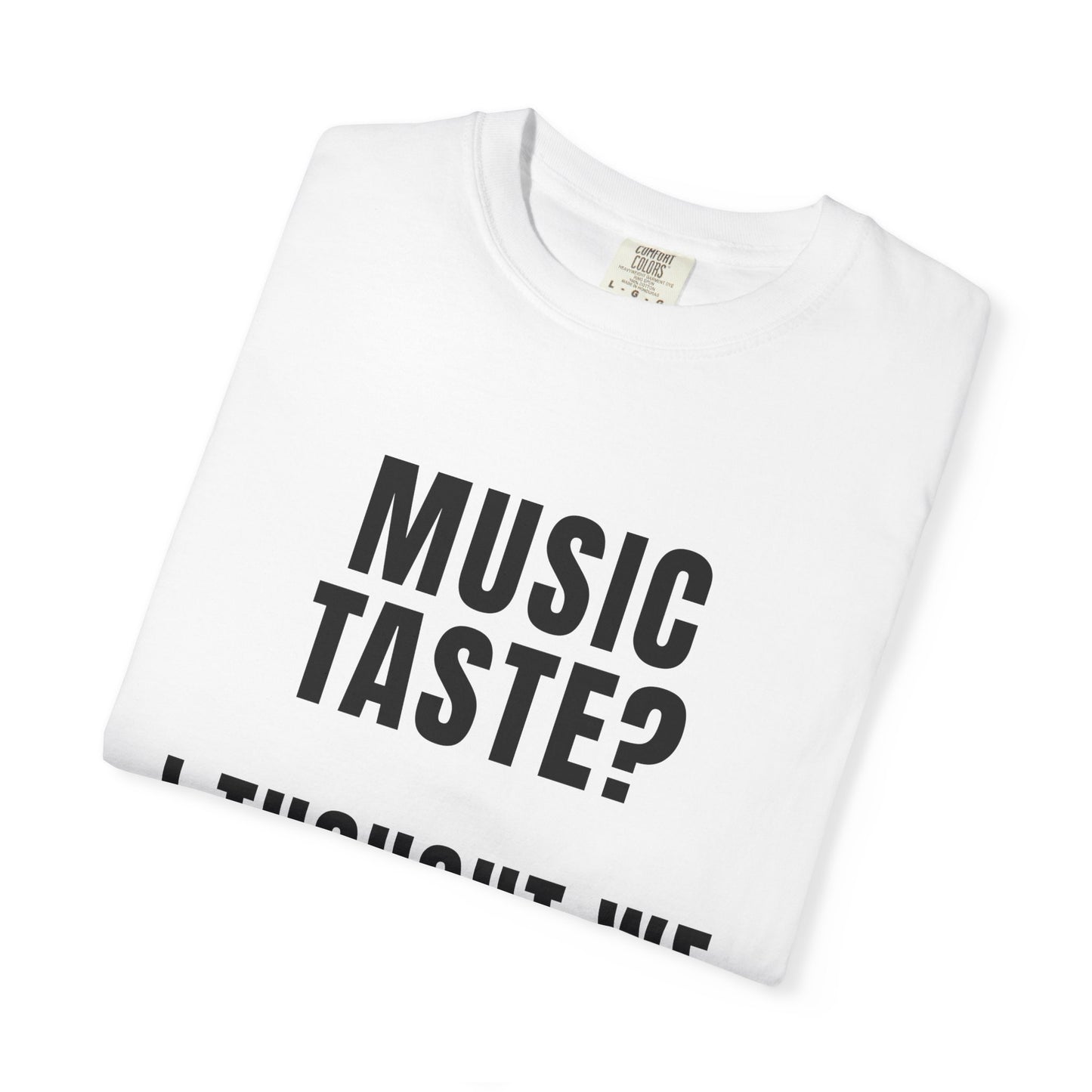 Music Taste - I Thought We Were Supposed To Hear It T‑Shirt