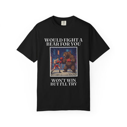 Would Fight A Bear For You T‑Shirt
