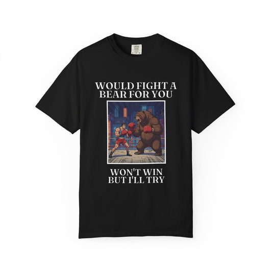 Would Fight A Bear For You T‑Shirt
