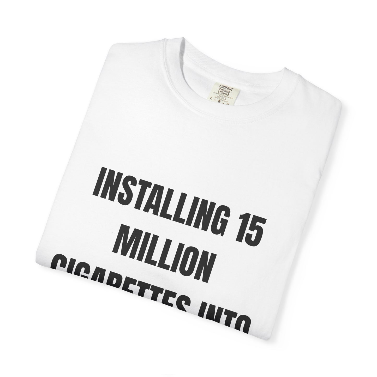 Installing 15 Million Cigarettes Into My Hard-Drive T‑Shirt