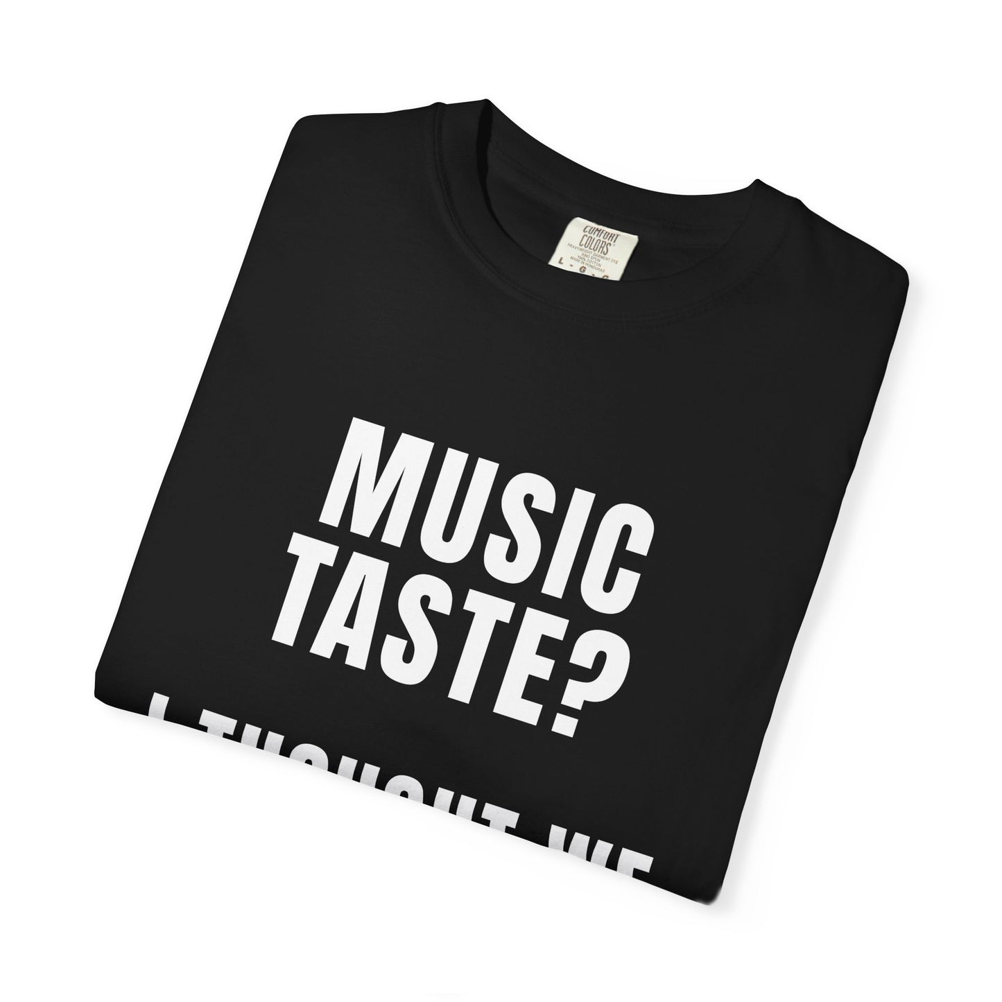 Music Taste - I Thought We Were Supposed To Hear It T‑Shirt