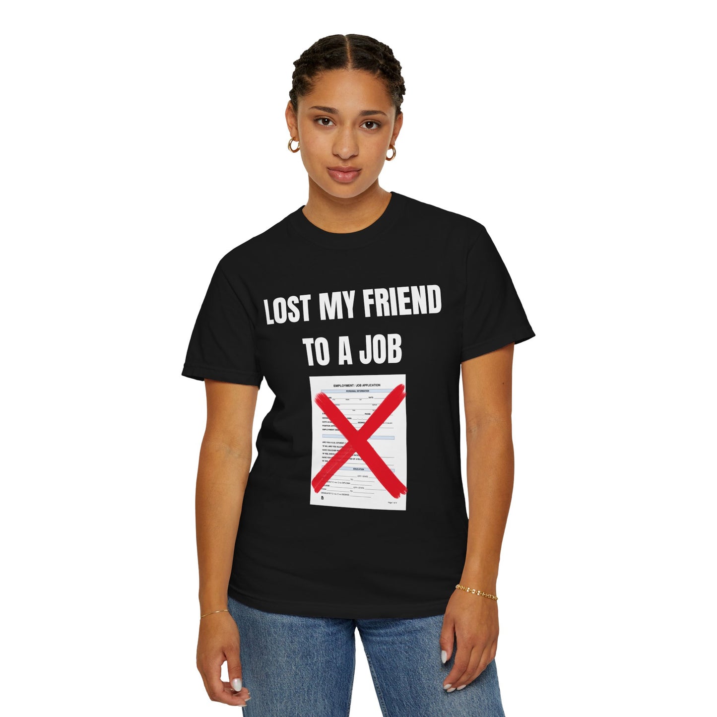 Lost My Friend To  A Job T‑Shirt