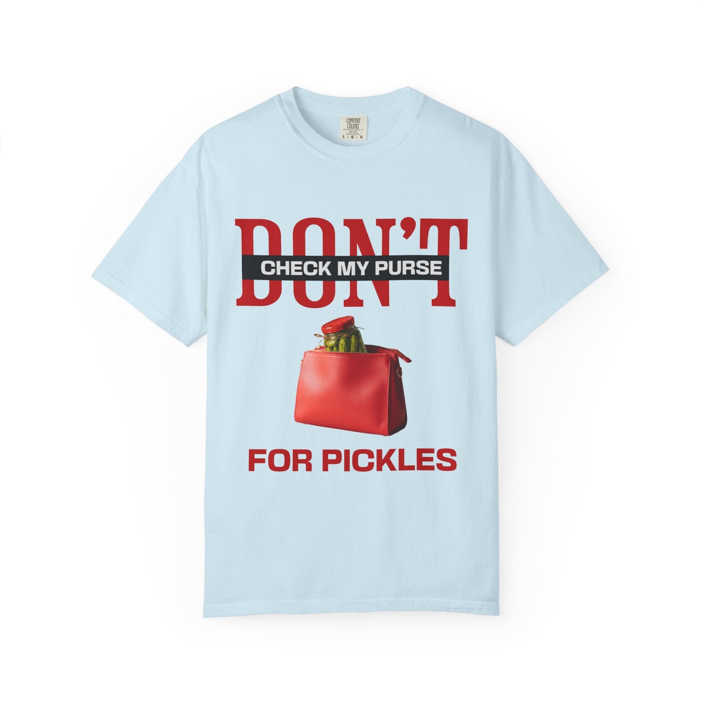 Dont Check My Purse For Pickles T‑Shirt