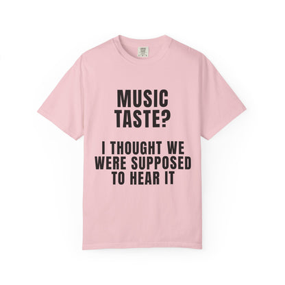 Music Taste - I Thought We Were Supposed To Hear It T‑Shirt