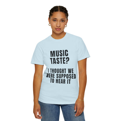 Music Taste - I Thought We Were Supposed To Hear It T‑Shirt