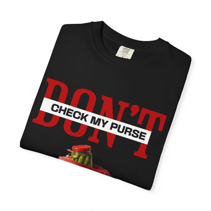 Dont Check My Purse For Pickles T‑Shirt