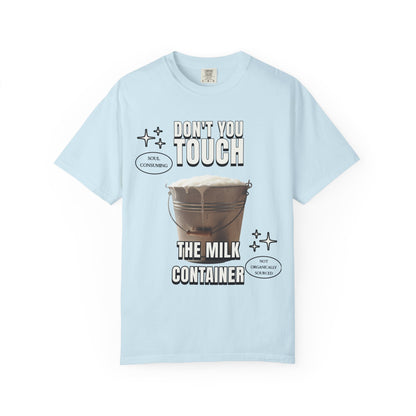 Dont You Touch The Milk Container T‑Shirt