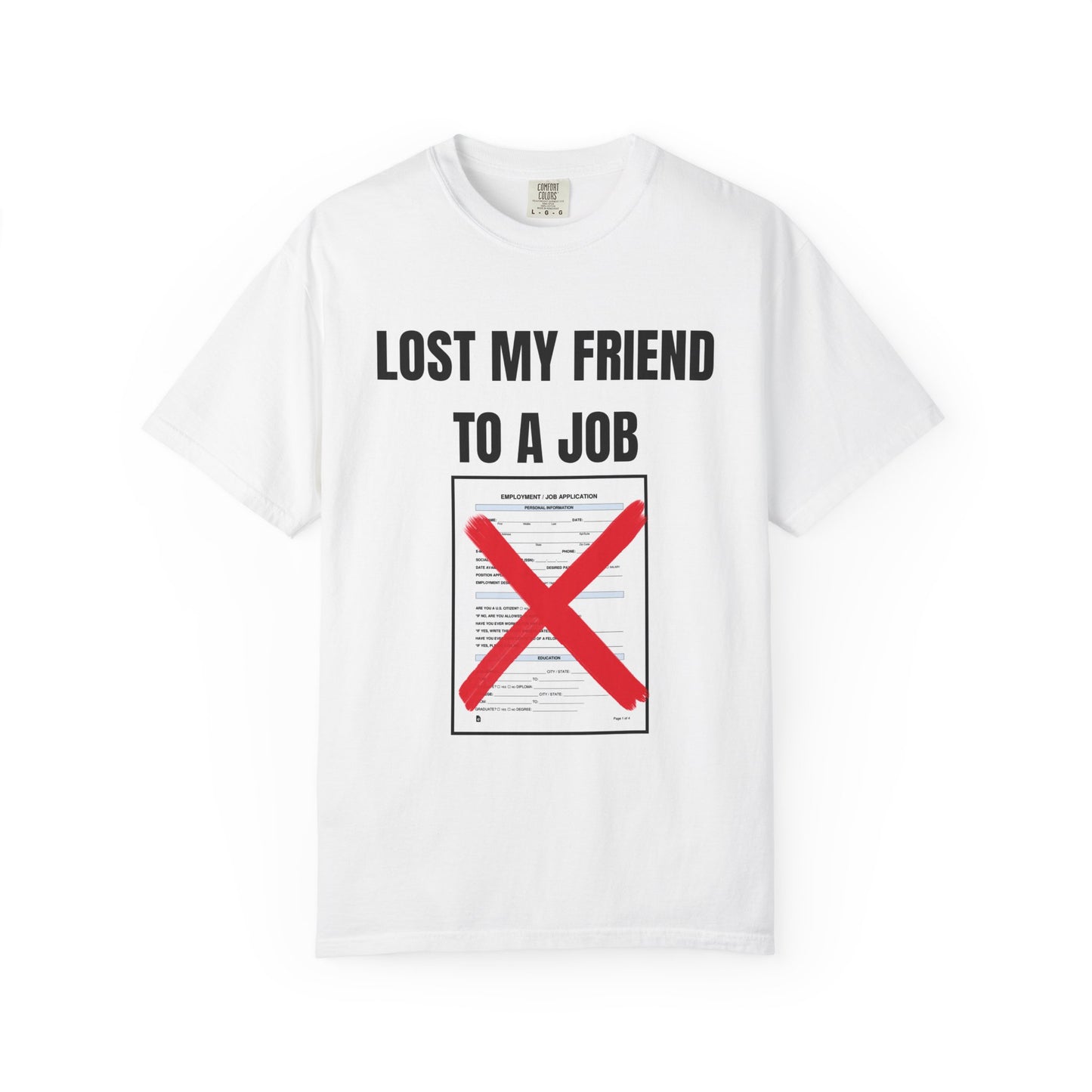 Lost My Friend To  A Job T‑Shirt
