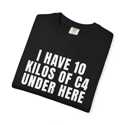 I Have 10 Kilos Of C4 Under Here T‑Shirt