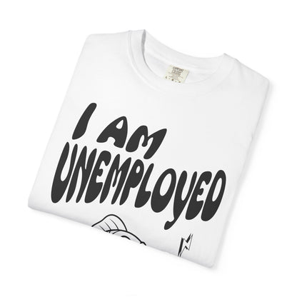 Im Unemployed T‑Shirt
