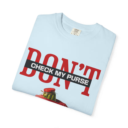 Dont Check My Purse For Pickles T‑Shirt