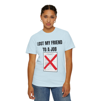 Lost My Friend To  A Job T‑Shirt
