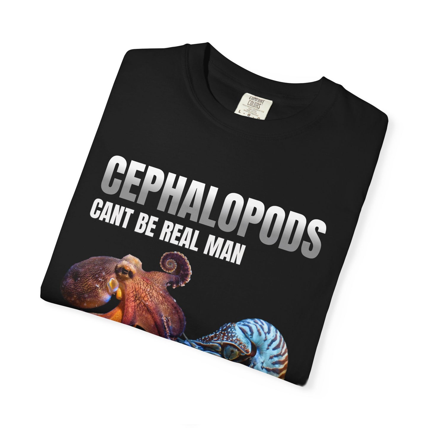 Cephalopods Cant Be Real Man T‑Shirt
